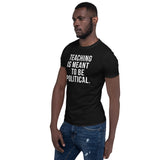 TEACHING IS MEANT TO BE POLITICAL Short-Sleeve Unisex T-Shirt